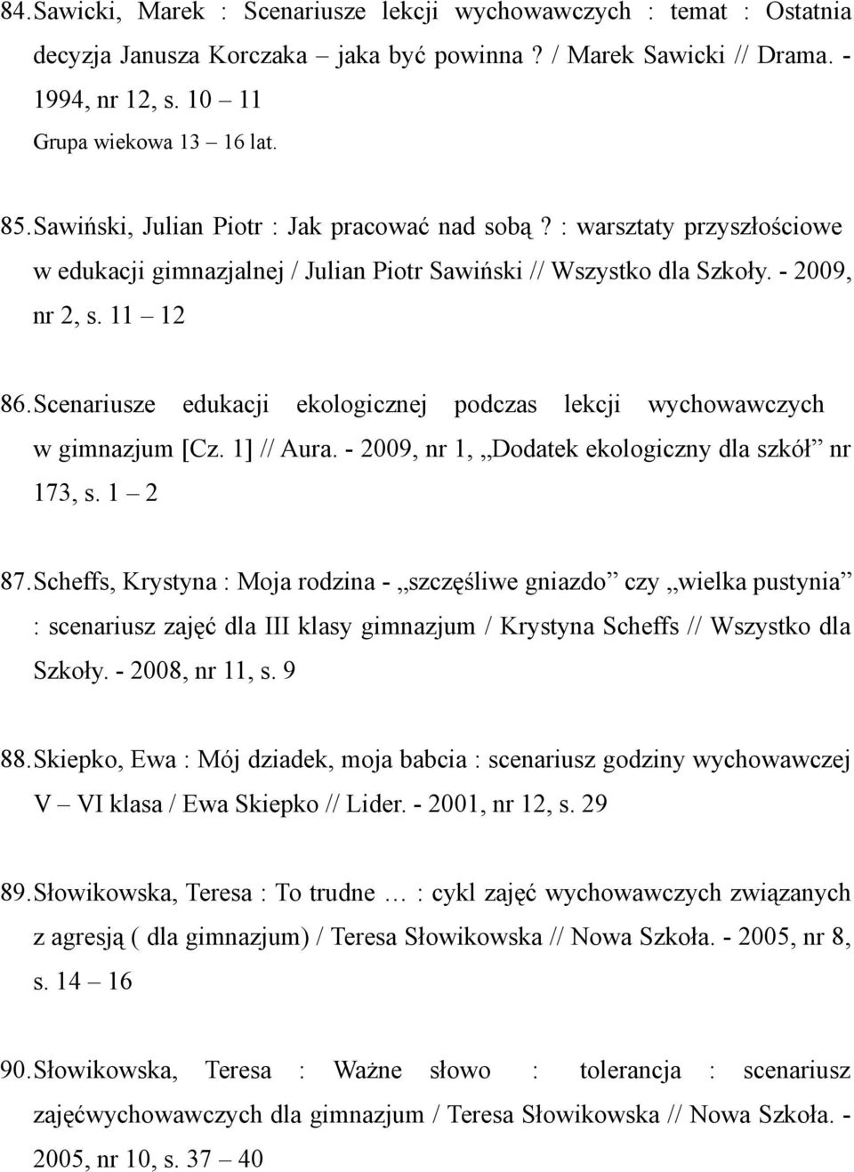 Scenariusze edukacji ekologicznej podczas lekcji wychowawczych w gimnazjum [Cz. 1] // Aura. - 2009, nr 1, Dodatek ekologiczny dla szkół nr 173, s. 1 2 87.