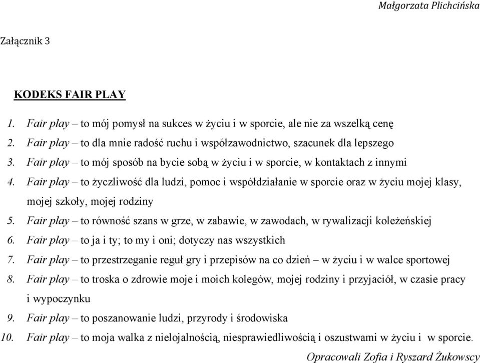 Fair play to Ŝyczliwość dla ludzi, pomoc i współdziałanie w sporcie oraz w Ŝyciu mojej klasy, mojej szkoły, mojej rodziny 5.