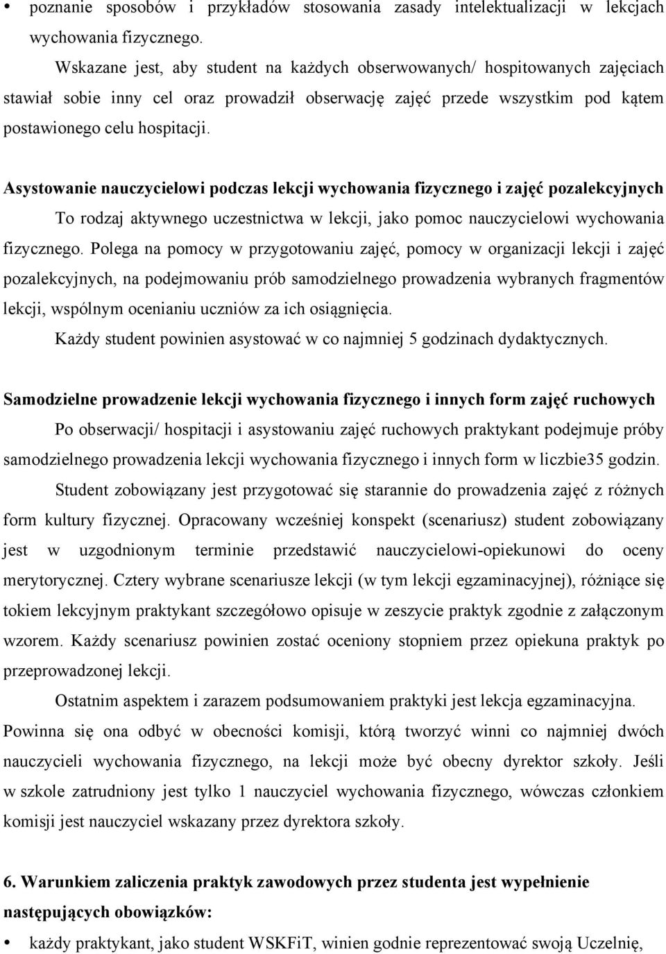 Asystowanie nauczycielowi podczas lekcji wychowania fizycznego i zajęć pozalekcyjnych To rodzaj aktywnego uczestnictwa w lekcji, jako pomoc nauczycielowi wychowania fizycznego.