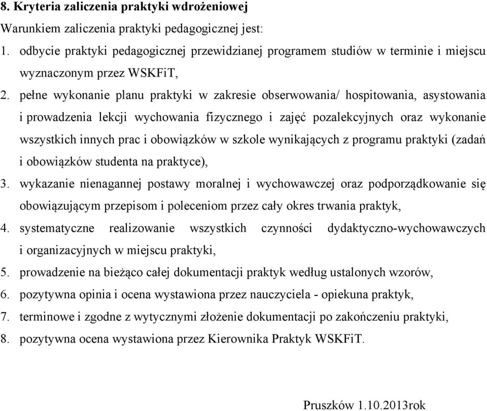 pełne wykonanie planu praktyki w zakresie obserwowania/ hospitowania, asystowania i prowadzenia lekcji wychowania fizycznego i zajęć pozalekcyjnych oraz wykonanie wszystkich innych prac i obowiązków