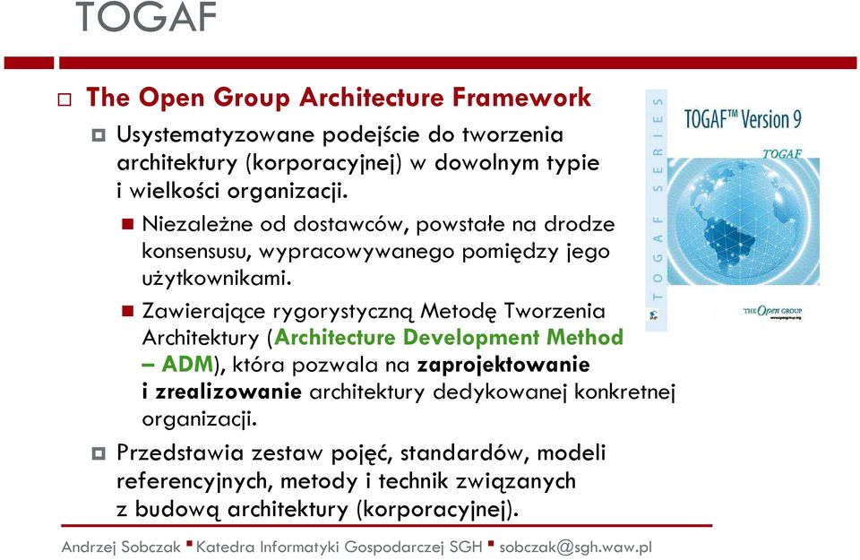 Zawierające rygorystycznąmetodętworzenia Architektury (Architecture Development Method ADM), która pozwala na zaprojektowanie i