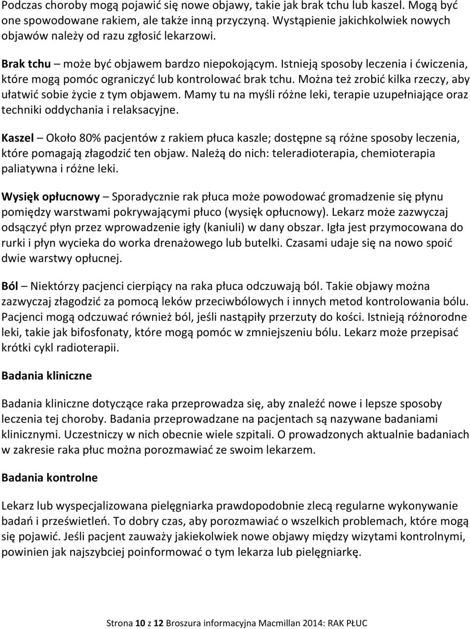 Istnieją sposoby leczenia i ćwiczenia, które mogą pomóc ograniczyć lub kontrolować brak tchu. Można też zrobić kilka rzeczy, aby ułatwić sobie życie z tym objawem.