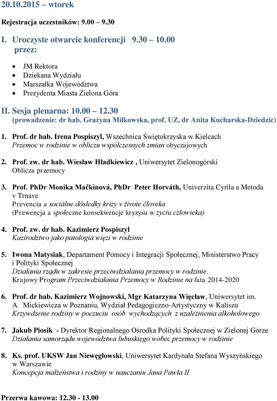 Prof. zw. dr hab. Wiesław Hładkiewicz, Uniwersytet Zielonogórski Oblicza przemocy 3. Prof.