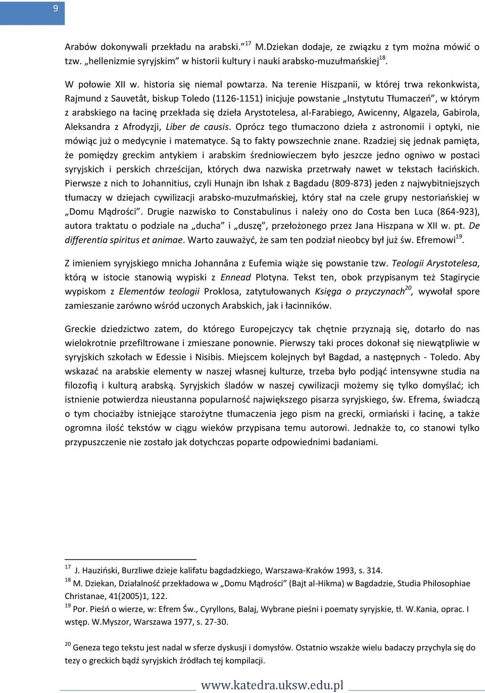 Na terenie Hiszpanii, w której trwa rekonkwista, Rajmund z Sauvetât, biskup Toledo (1126-1151) inicjuje powstanie Instytutu Tłumaczeń, w którym z arabskiego na łacinę przekłada się dzieła