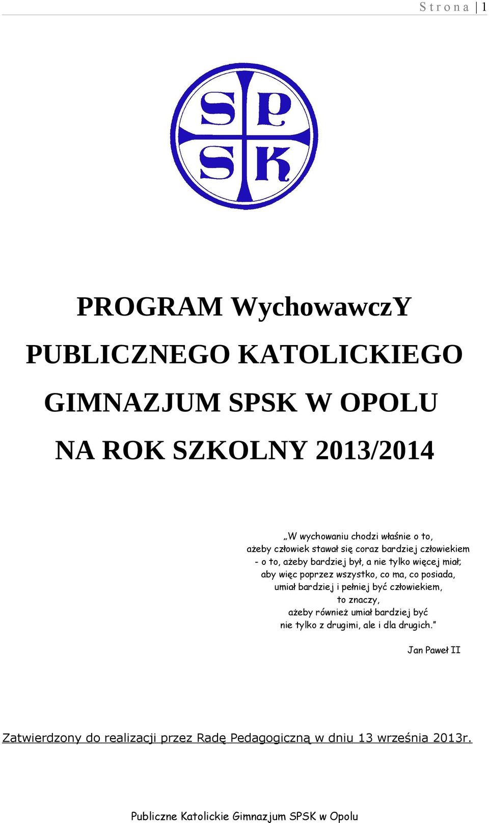 więc poprzez wszystko, co ma, co posiada, umiał bardziej i pełniej być człowiekiem, to znaczy, ażeby również umiał bardziej