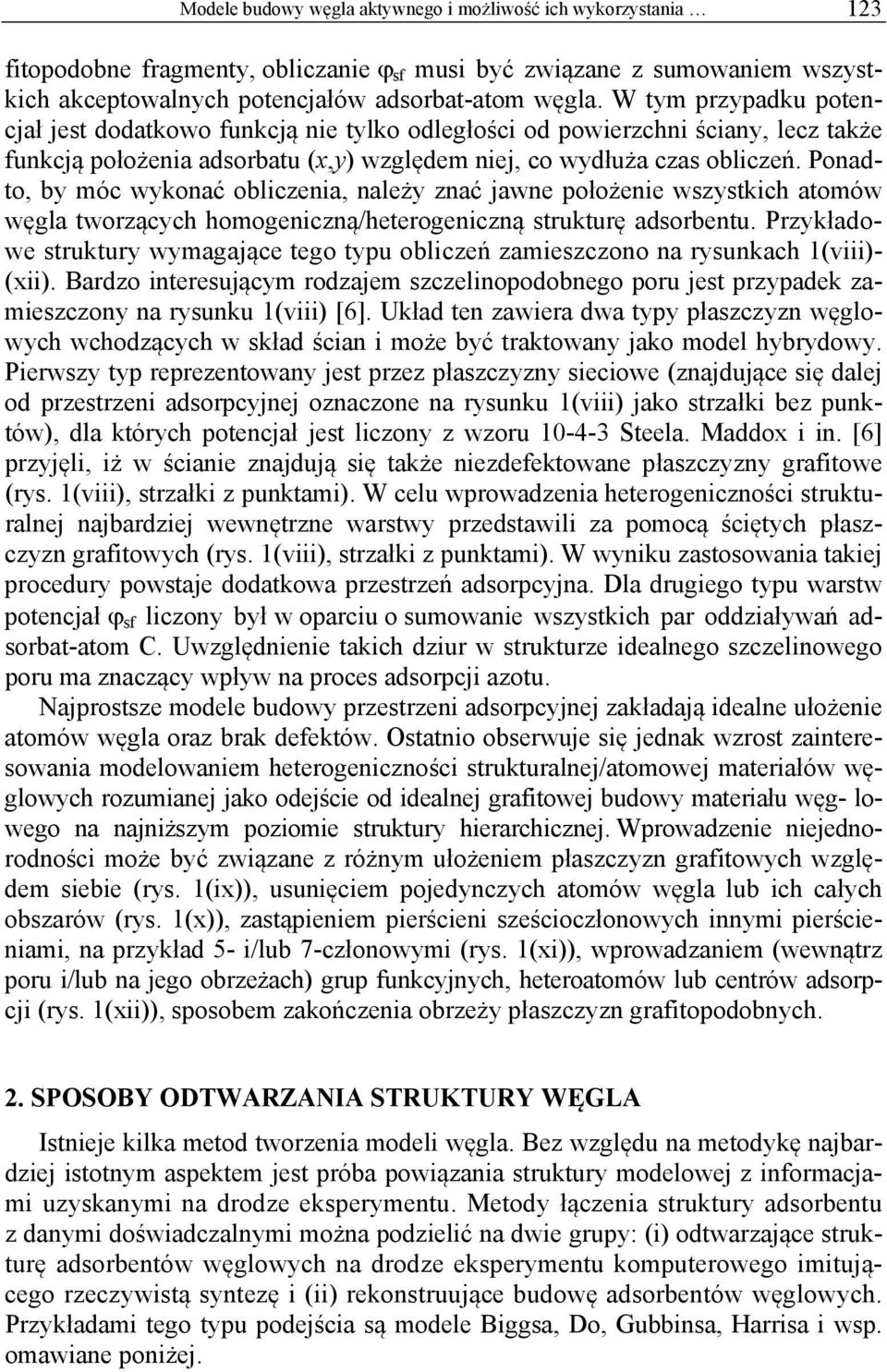 Ponadto, by móc wykonać obliczenia, należy znać jawne położenie wszystkich atomów węgla tworzących homogeniczną/heterogeniczną strukturę adsorbentu.