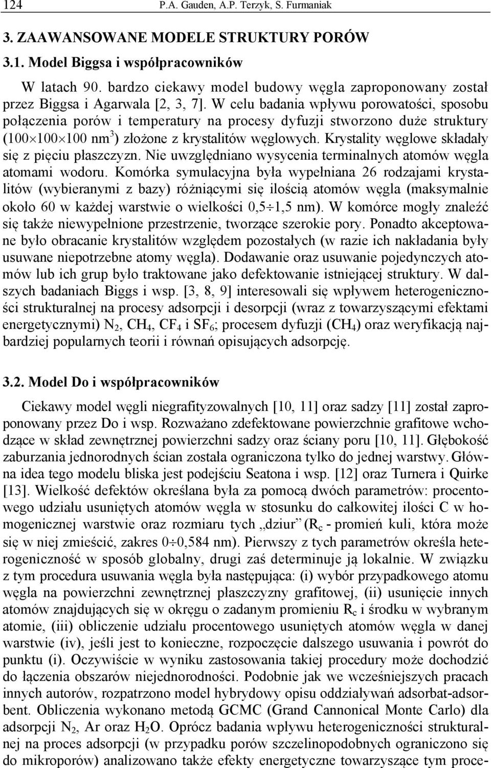 W celu badania wpływu porowatości, sposobu połączenia porów i temperatury na procesy dyfuzji stworzono duże struktury (100 100 100 nm 3 ) złożone z krystalitów węglowych.