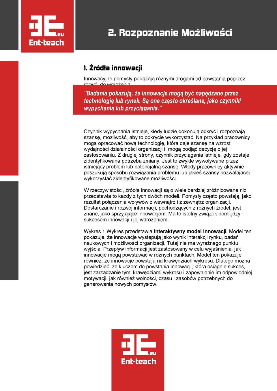 Na przykład pracownicy mogą opracować nową technologię, która daje szansę na wzrost wydajności działalności organizacji i mogą podjąć decyzję o jej zastosowaniu.