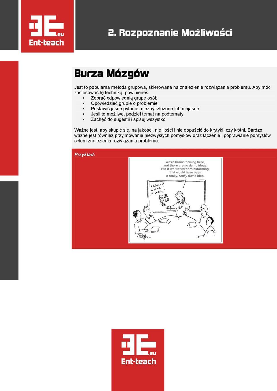 złożone lub niejasne Jeśli to możliwe, podziel temat na podtematy Zachęć do sugestii i spisuj wszystko Ważne jest, aby skupić się, na jakości,