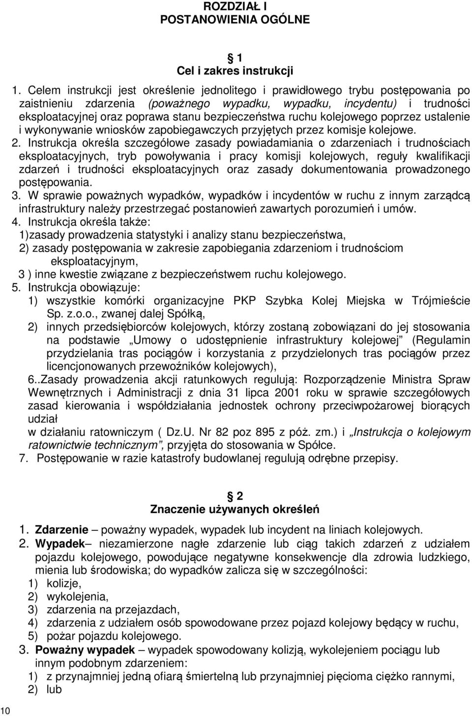 bezpieczeństwa ruchu kolejowego poprzez ustalenie i wykonywanie wniosków zapobiegawczych przyjętych przez komisje kolejowe. 2.