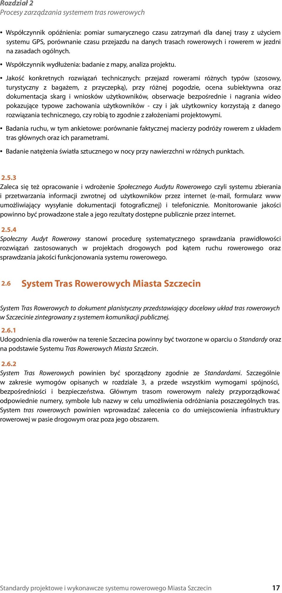 Jakość konkretnych rozwiązań technicznych: przejazd rowerami różnych typów (szosowy, turystyczny z bagażem, z przyczepką), przy różnej pogodzie, ocena subiektywna oraz dokumentacja skarg i wniosków