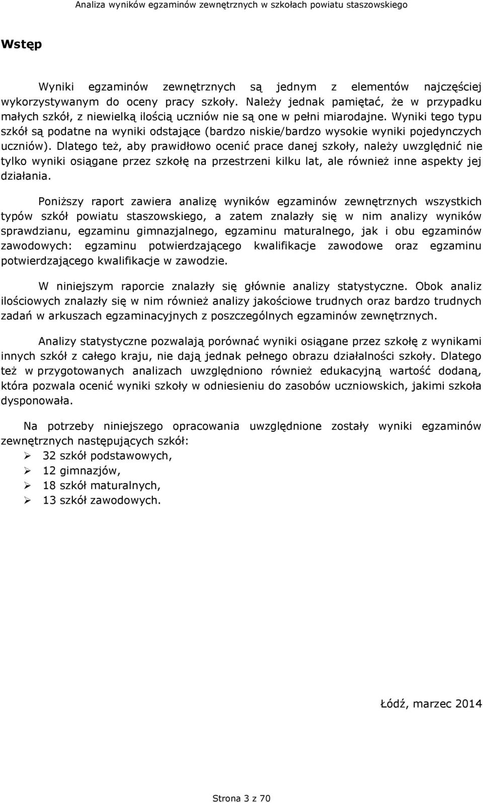 Wyniki tego typu szkół są podatne na wyniki odstające (bardzo niskie/bardzo wysokie wyniki pojedynczych uczniów).