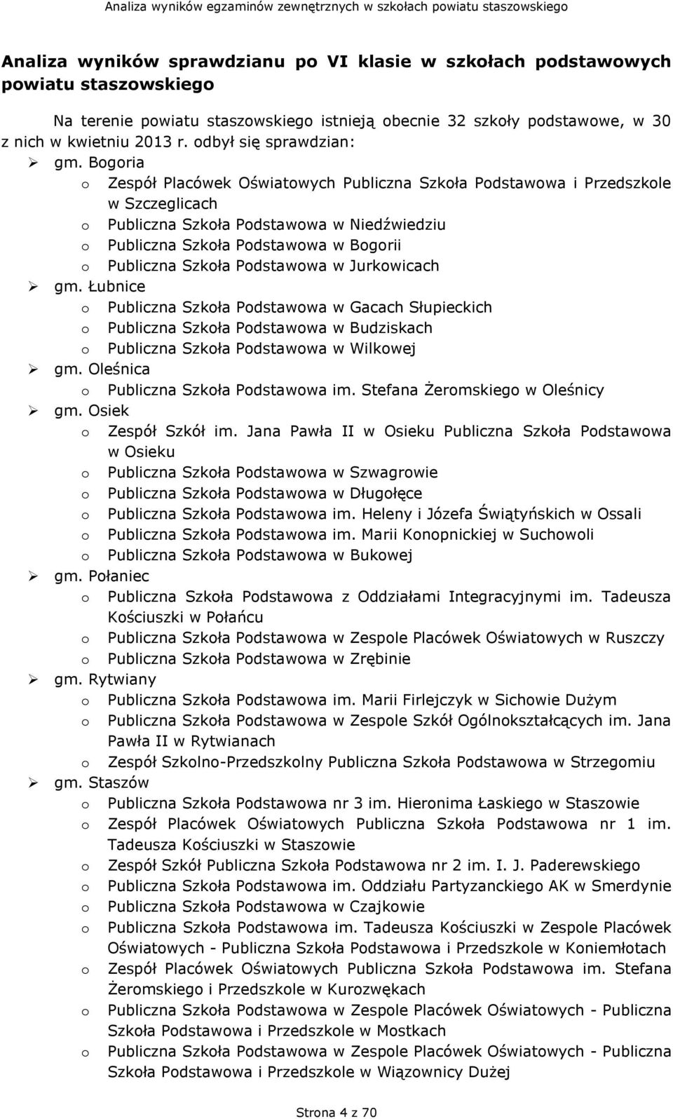Bogoria o Zespół Placówek Oświatowych Publiczna Szkoła Podstawowa i Przedszkole w Szczeglicach o Publiczna Szkoła Podstawowa w Niedźwiedziu o Publiczna Szkoła Podstawowa w Bogorii o Publiczna Szkoła