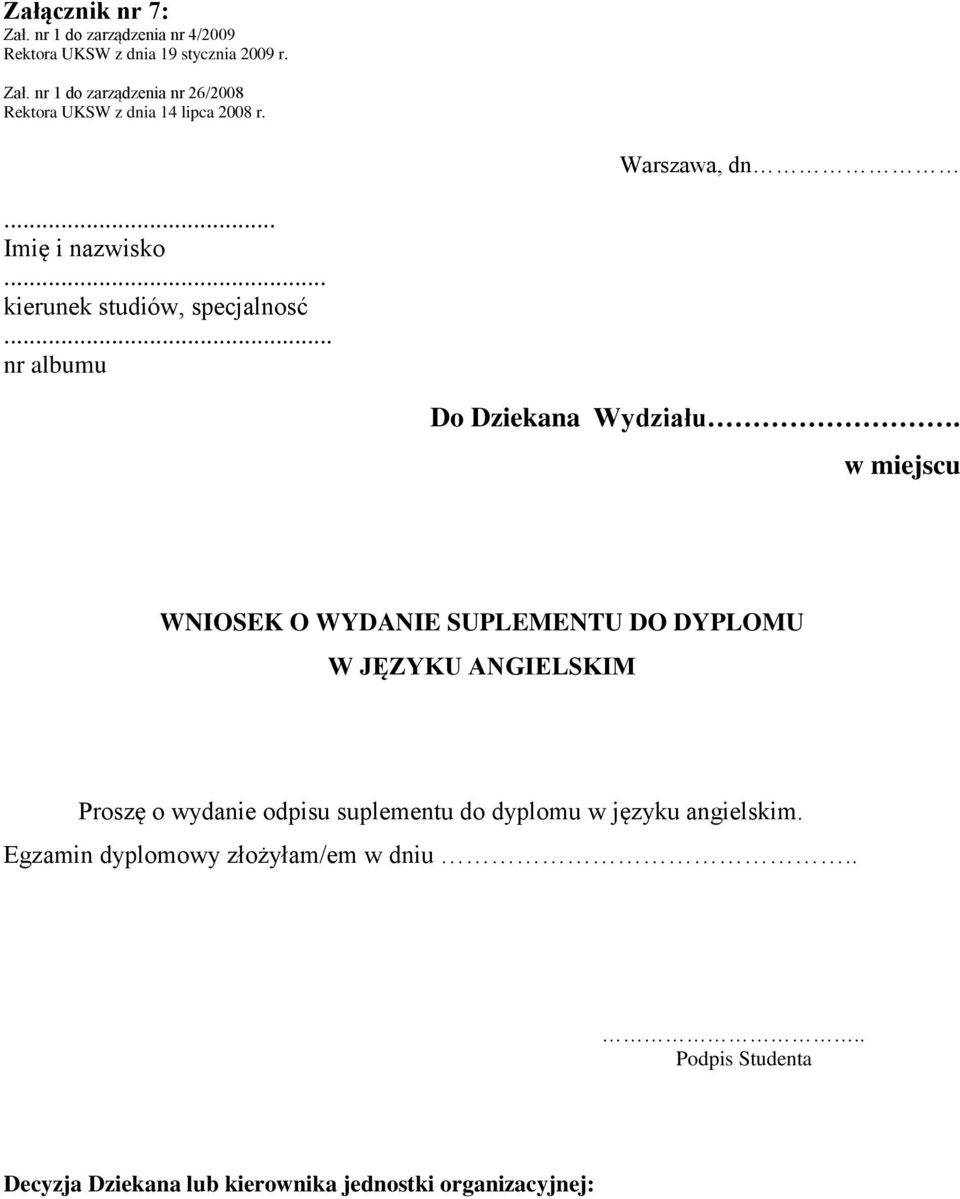 w miejscu WNIOSEK O WYDANIE SUPLEMENTU DO DYPLOMU W JĘZYKU ANGIELSKIM Proszę o wydanie odpisu suplementu do dyplomu w języku