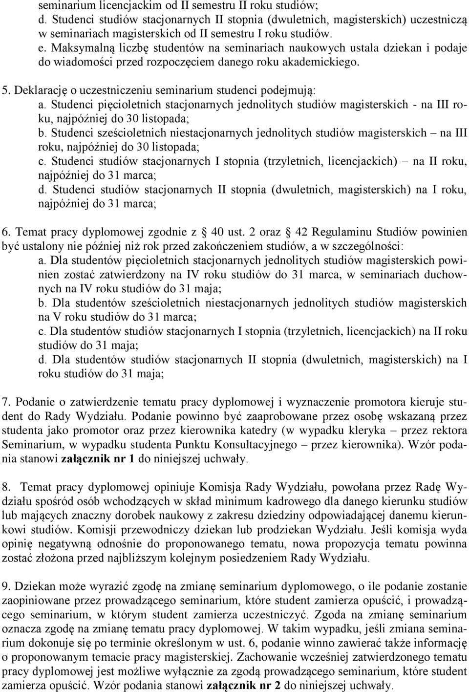 Deklarację o uczestniczeniu seminarium studenci podejmują: a. Studenci pięcioletnich stacjonarnych jednolitych studiów magisterskich - na III roku, najpóźniej do 30 listopada; b.