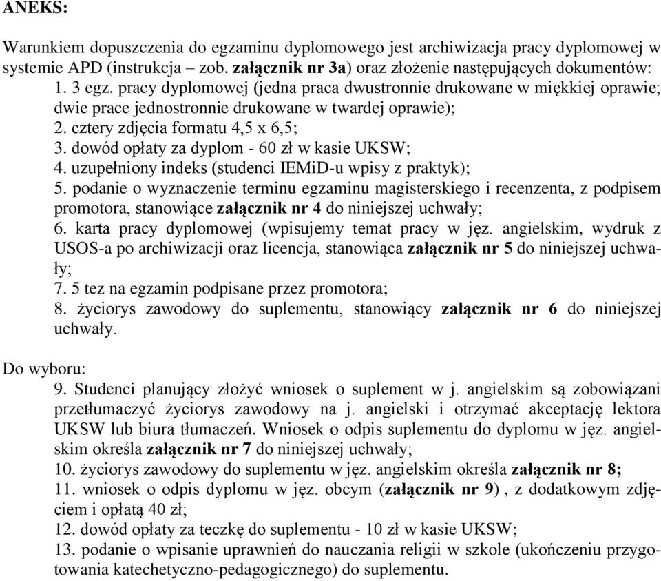 dowód opłaty za dyplom - 60 zł w kasie UKSW; 4. uzupełniony indeks (studenci IEMiD-u wpisy z praktyk); 5.