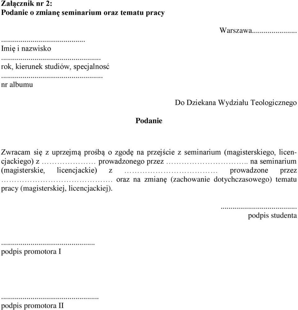 .. Do Dziekana Wydziału Teologicznego Podanie Zwracam się z uprzejmą prośbą o zgodę na przejście z seminarium (magisterskiego,