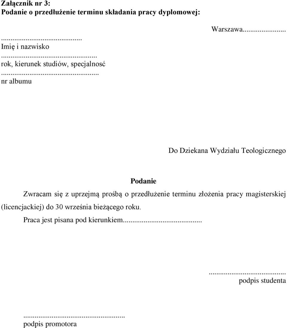 .. Do Dziekana Wydziału Teologicznego Podanie Zwracam się z uprzejmą prośbą o przedłużenie terminu