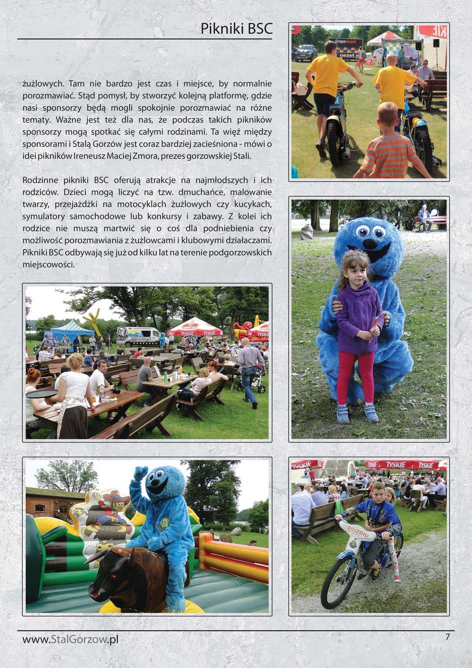 Ta więź między sponsorami i Stalą Gorzów jest coraz bardziej zacieśniona - mówi o idei pikników Ireneusz Maciej Zmora, prezes gorzowskiej Stali.