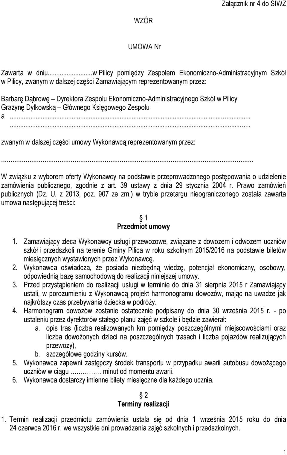 Szkół w Pilicy Grażynę Dylkowską Głównego Księgowego Zespołu a...... zwanym w dalszej części umowy Wykonawcą reprezentowanym przez:.