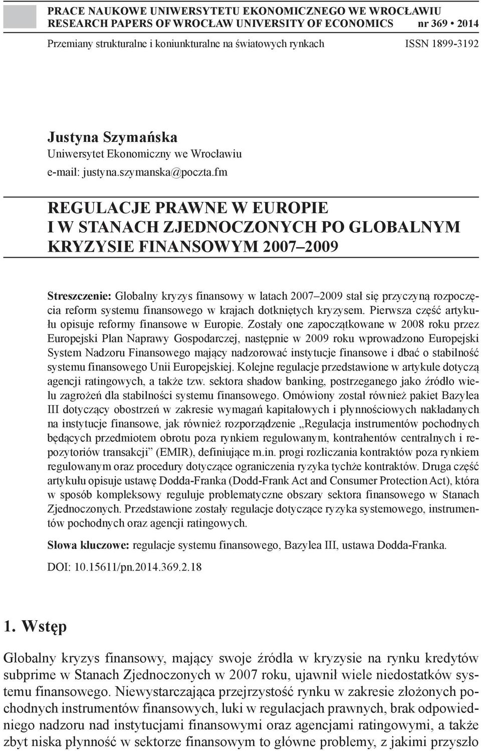 fm REGULACJE PRAWNE W EUROPIE I W STANACH ZJEDNOCZONYCH PO GLOBALNYM KRYZYSIE FINANSOWYM 2007 2009 Streszczenie: Globalny kryzys finansowy w latach 2007 2009 stał się przyczyną rozpoczęcia reform
