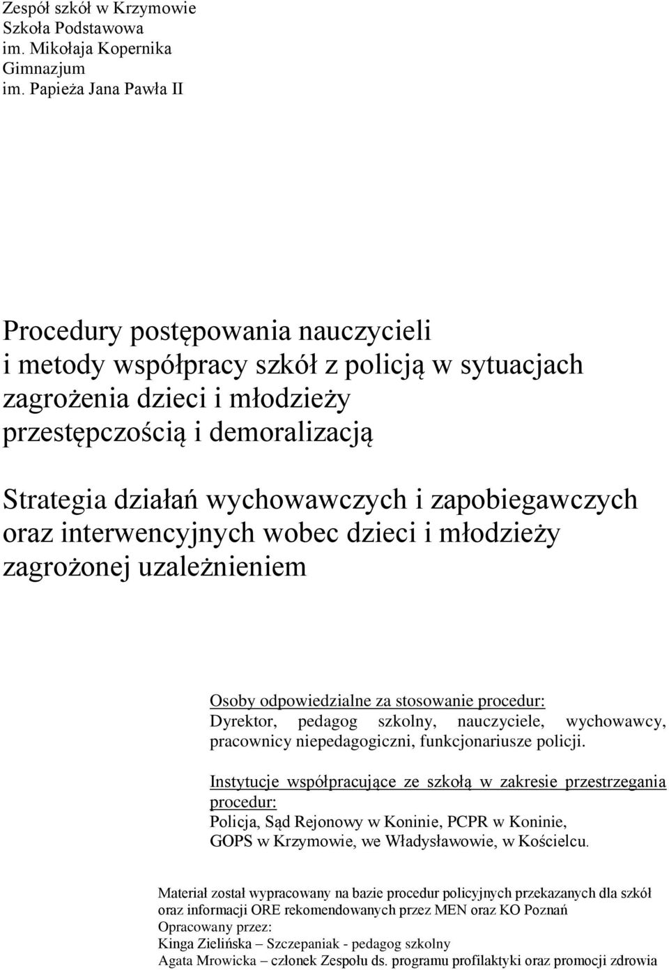 i zapobiegawczych oraz interwencyjnych wobec dzieci i młodzieży zagrożonej uzależnieniem Osoby odpowiedzialne za stosowanie procedur: Dyrektor, pedagog szkolny, nauczyciele, wychowawcy, pracownicy