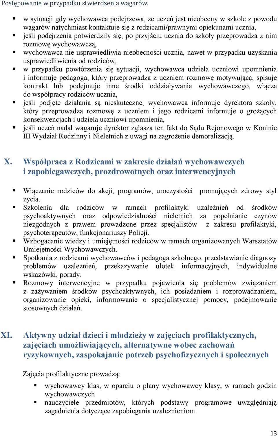przyjściu ucznia do szkoły przeprowadza z nim rozmowę wychowawczą, wychowawca nie usprawiedliwia nieobecności ucznia, nawet w przypadku uzyskania usprawiedliwienia od rodziców, w przypadku