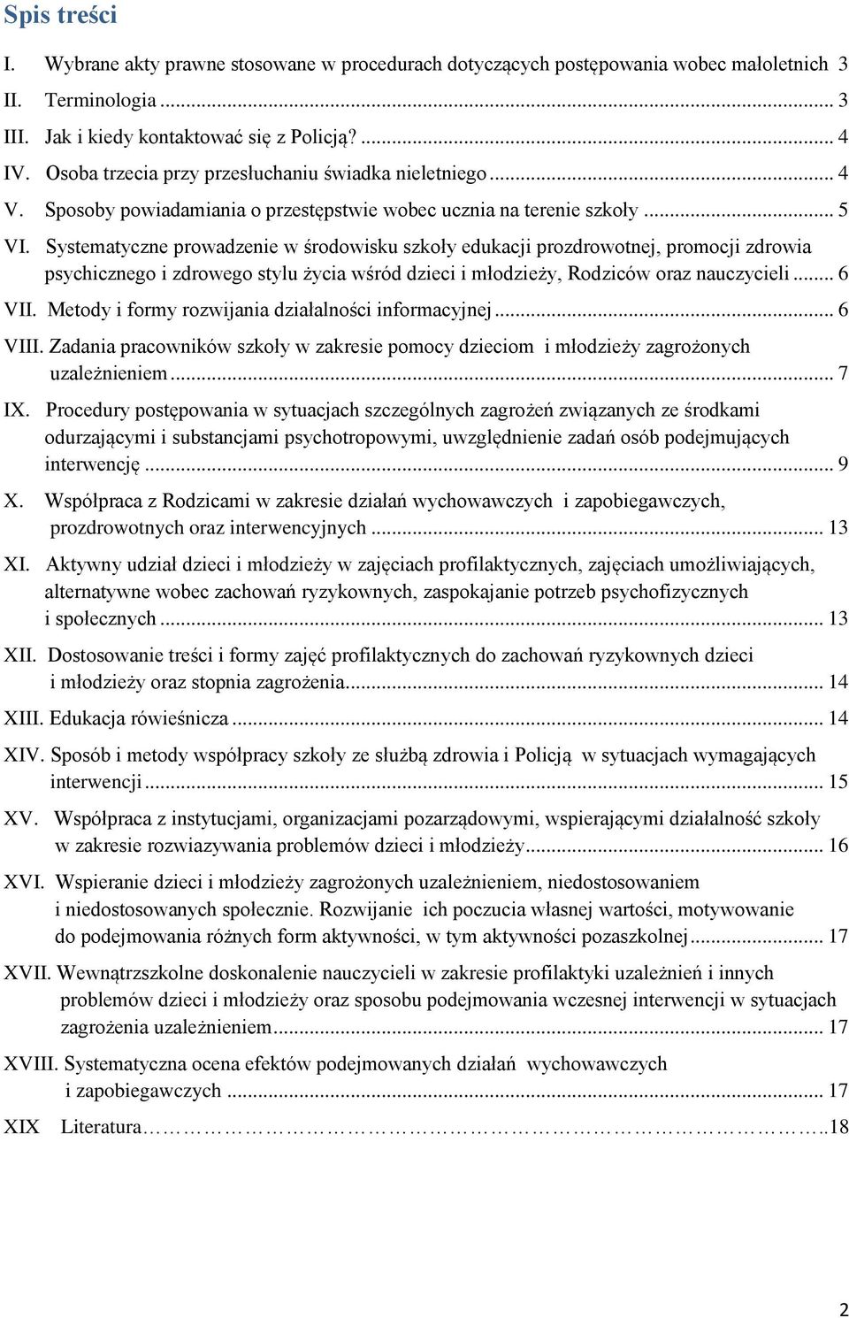 Systematyczne prowadzenie w środowisku szkoły edukacji prozdrowotnej, promocji zdrowia psychicznego i zdrowego stylu życia wśród dzieci i młodzieży, Rodziców oraz nauczycieli... 6 VII.