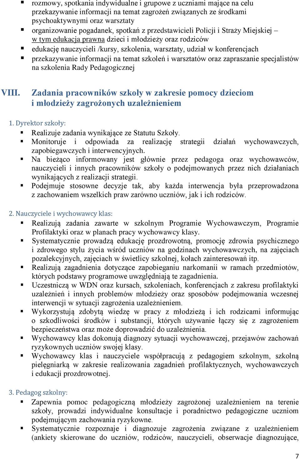 temat szkoleń i warsztatów oraz zapraszanie specjalistów na szkolenia Rady Pedagogicznej VIII. Zadania pracowników szkoły w zakresie pomocy dzieciom i młodzieży zagrożonych uzależnieniem 1.