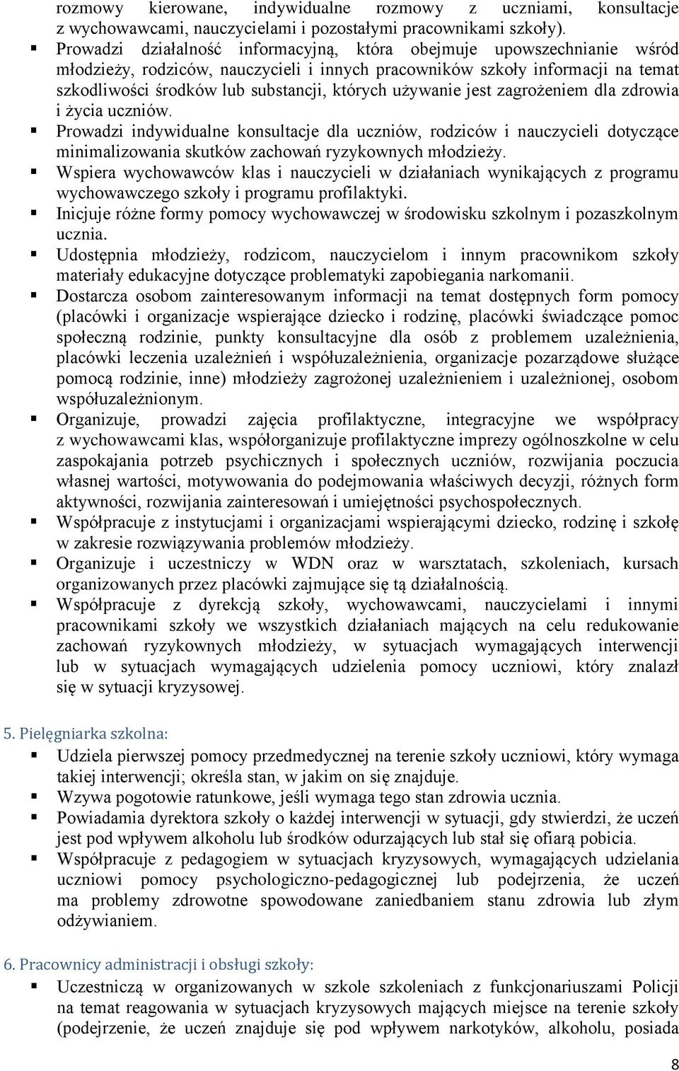 używanie jest zagrożeniem dla zdrowia i życia uczniów. Prowadzi indywidualne konsultacje dla uczniów, rodziców i nauczycieli dotyczące minimalizowania skutków zachowań ryzykownych młodzieży.