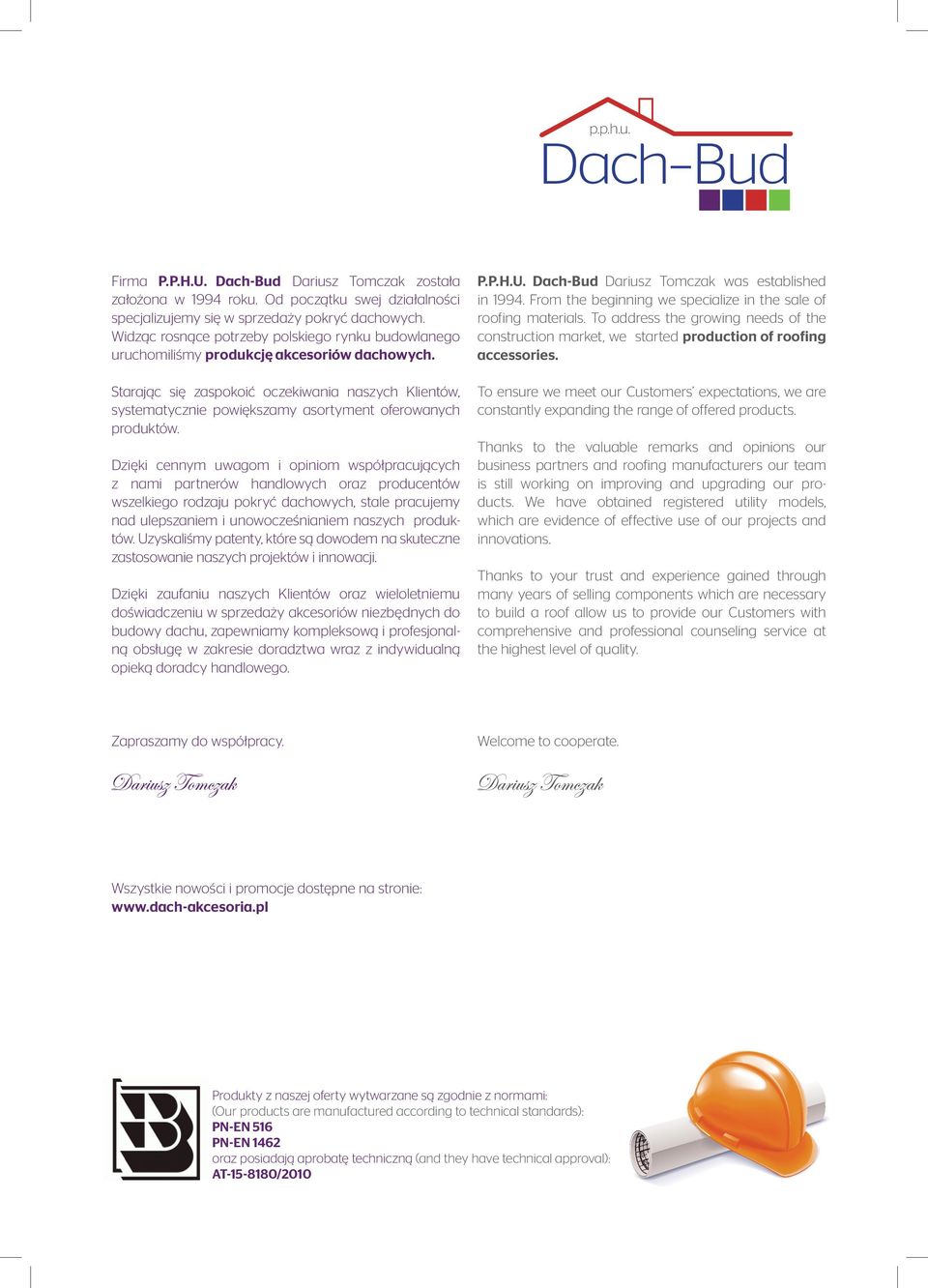 Starając się zaspokoić oczekiwania naszych Klientów, systematycznie powiększamy asortyment oferowanych produktów.