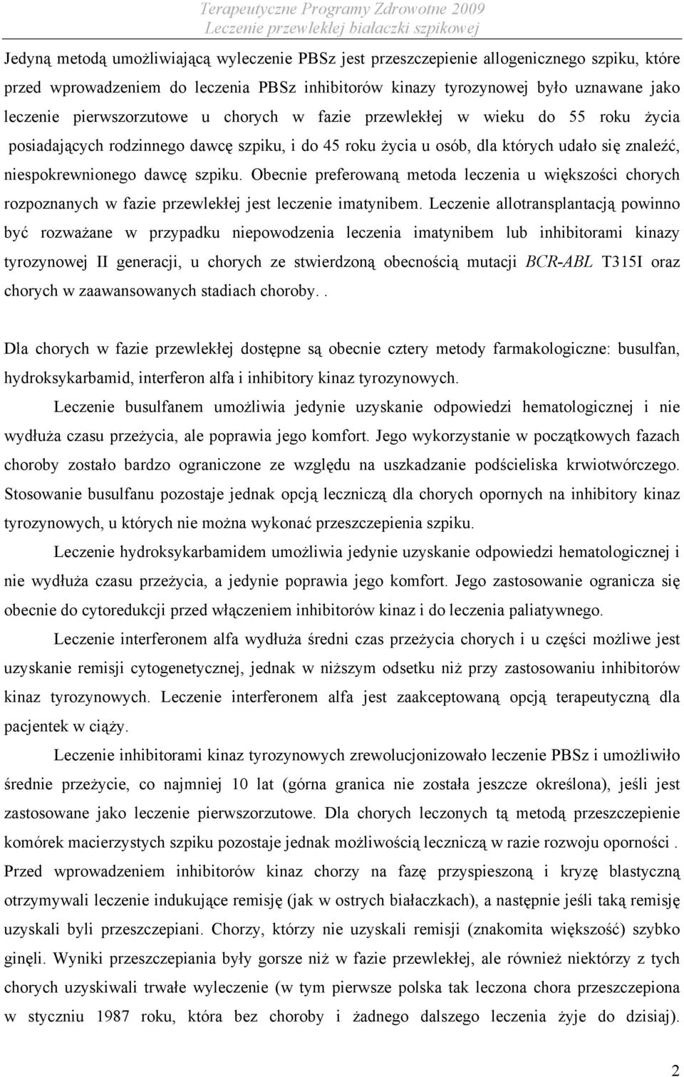 Obecnie preferowaną metoda leczenia u większości chorych rozpoznanych w fazie przewlekłej jest leczenie imatynibem.