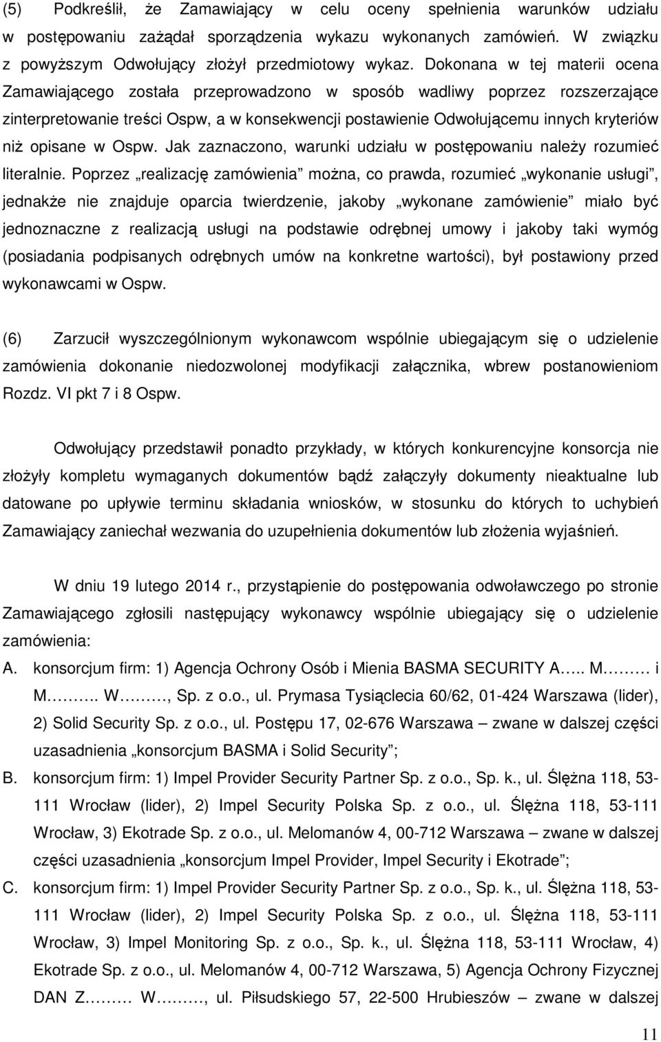 opisane w Ospw. Jak zaznaczono, warunki udziału w postępowaniu należy rozumieć literalnie.
