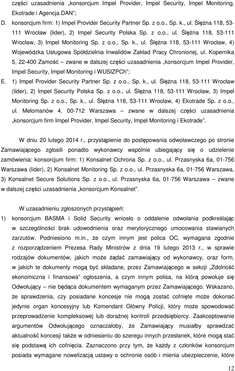 Kopernika 5, 22-400 Zamość zwane w dalszej części uzasadnienia konsorcjum Impel Provider, Impel Security, Impel Monitoring i WUSIZPCh ; E. 1) Impel Provider Security Partner Sp. z o.o., Sp. k., ul.
