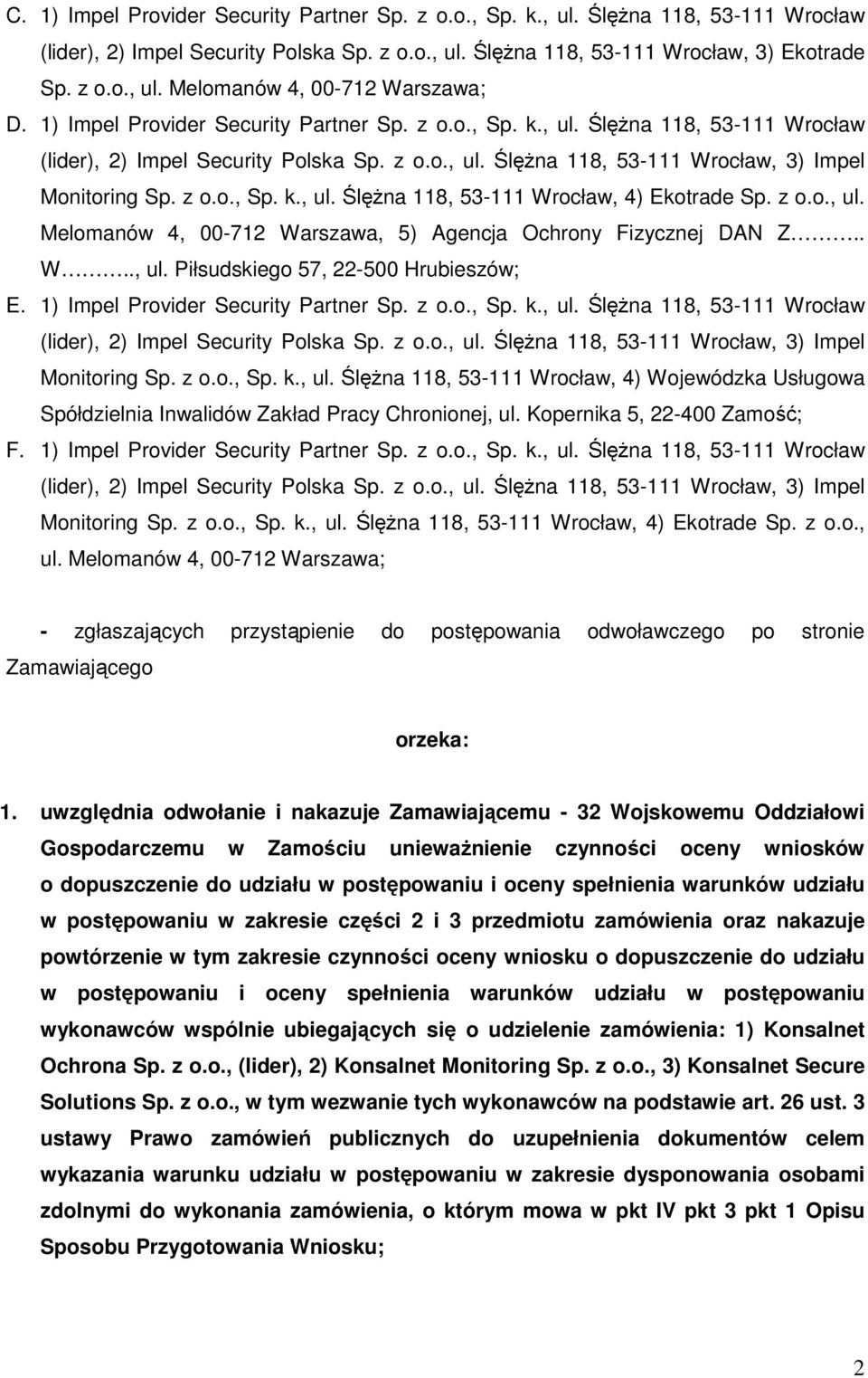 z o.o., ul. Melomanów 4, 00-712 Warszawa, 5) Agencja Ochrony Fizycznej DAN Z.. W.., ul. Piłsudskiego 57, 22-500 Hrubieszów; E. 1) Impel Provider Security Partner Sp. z o.o., Sp. k., ul. Ślężna 118, 53-111 Wrocław (lider), 2) Impel Security Polska Sp.