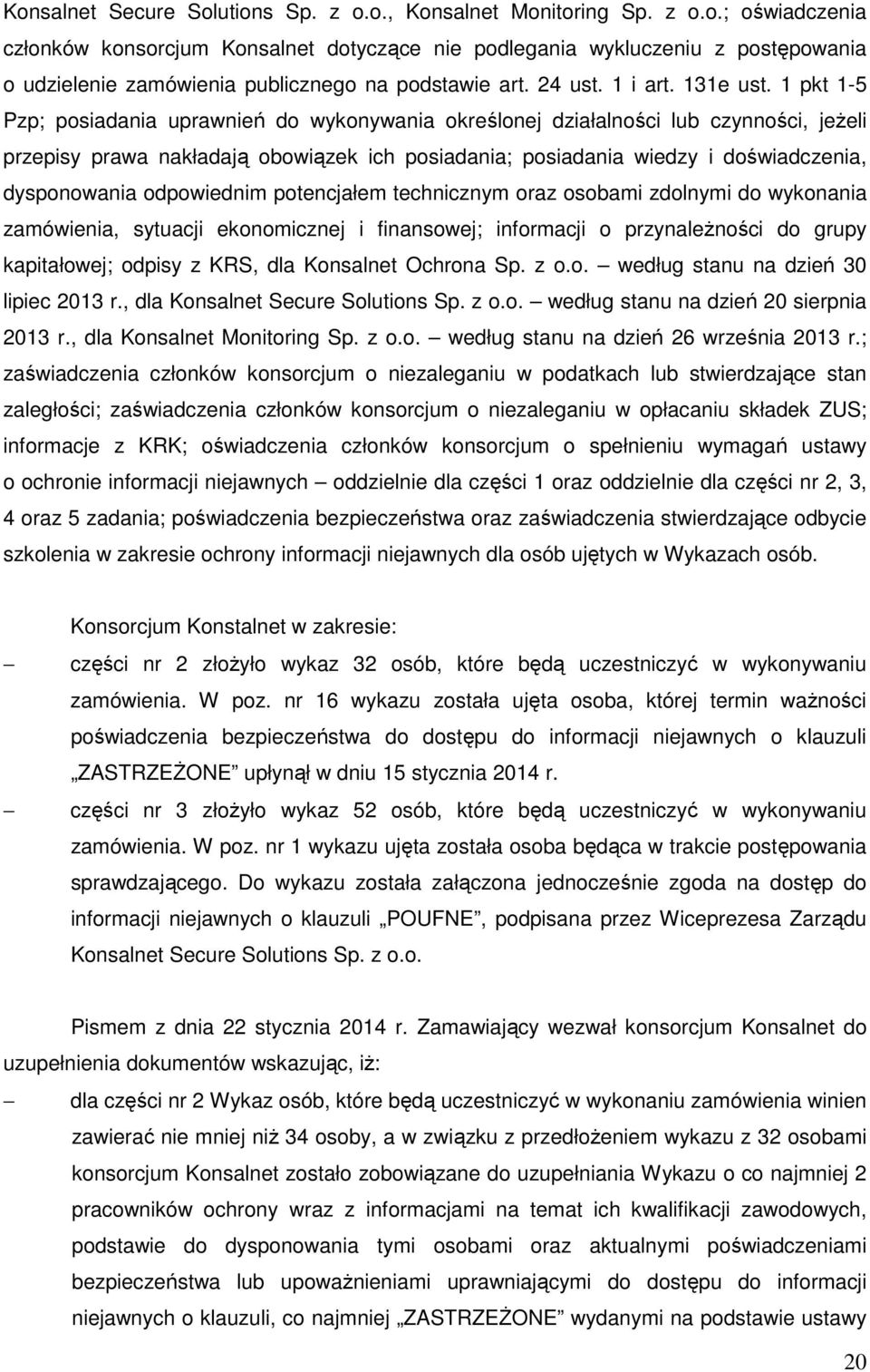 1 pkt 1-5 Pzp; posiadania uprawnień do wykonywania określonej działalności lub czynności, jeżeli przepisy prawa nakładają obowiązek ich posiadania; posiadania wiedzy i doświadczenia, dysponowania