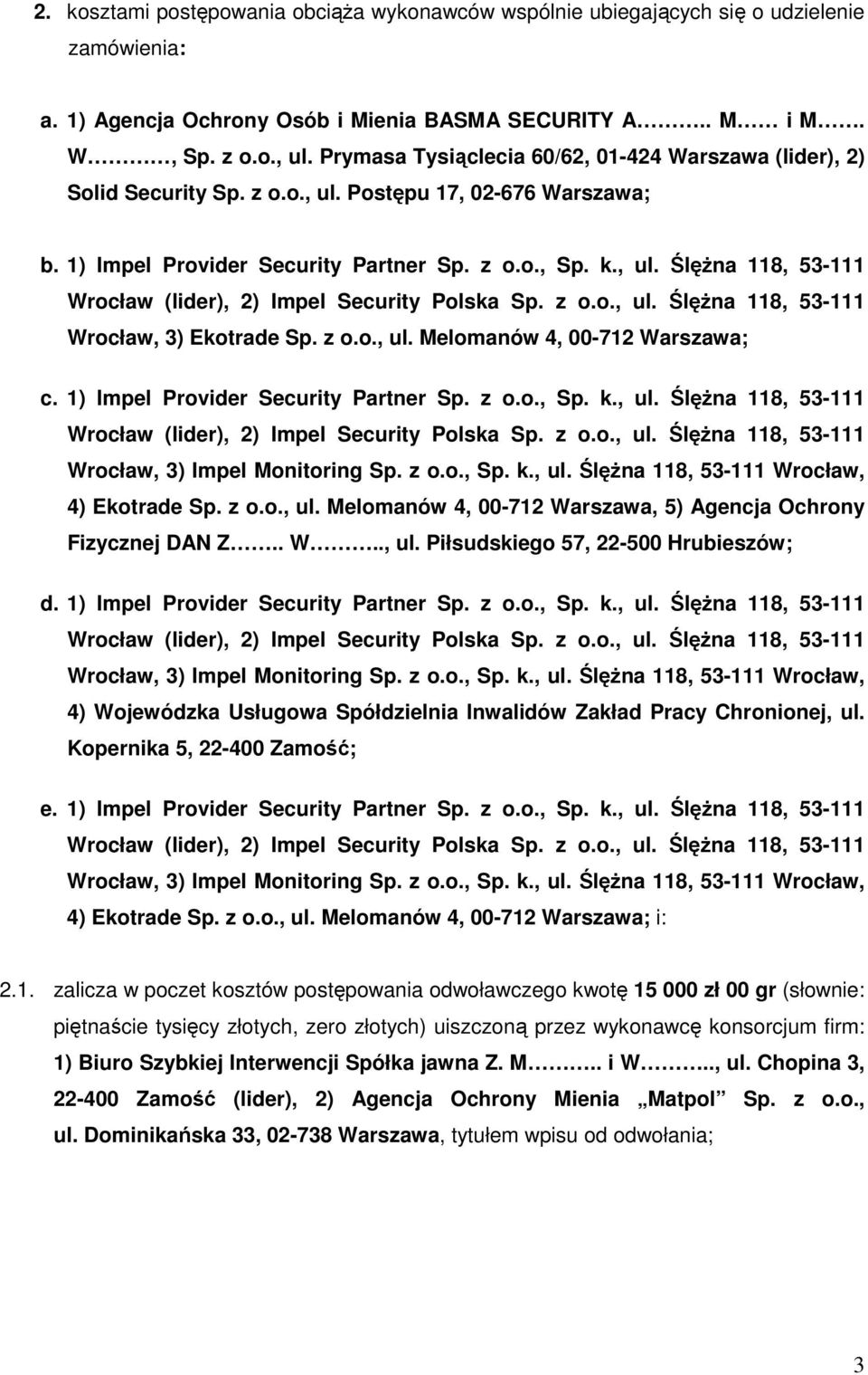 z o.o., ul. Ślężna 118, 53-111 Wrocław, 3) Ekotrade Sp. z o.o., ul. Melomanów 4, 00-712 Warszawa; c. 1) Impel Provider Security Partner Sp. z o.o., Sp. k., ul. Ślężna 118, 53-111 Wrocław (lider), 2) Impel Security Polska Sp.