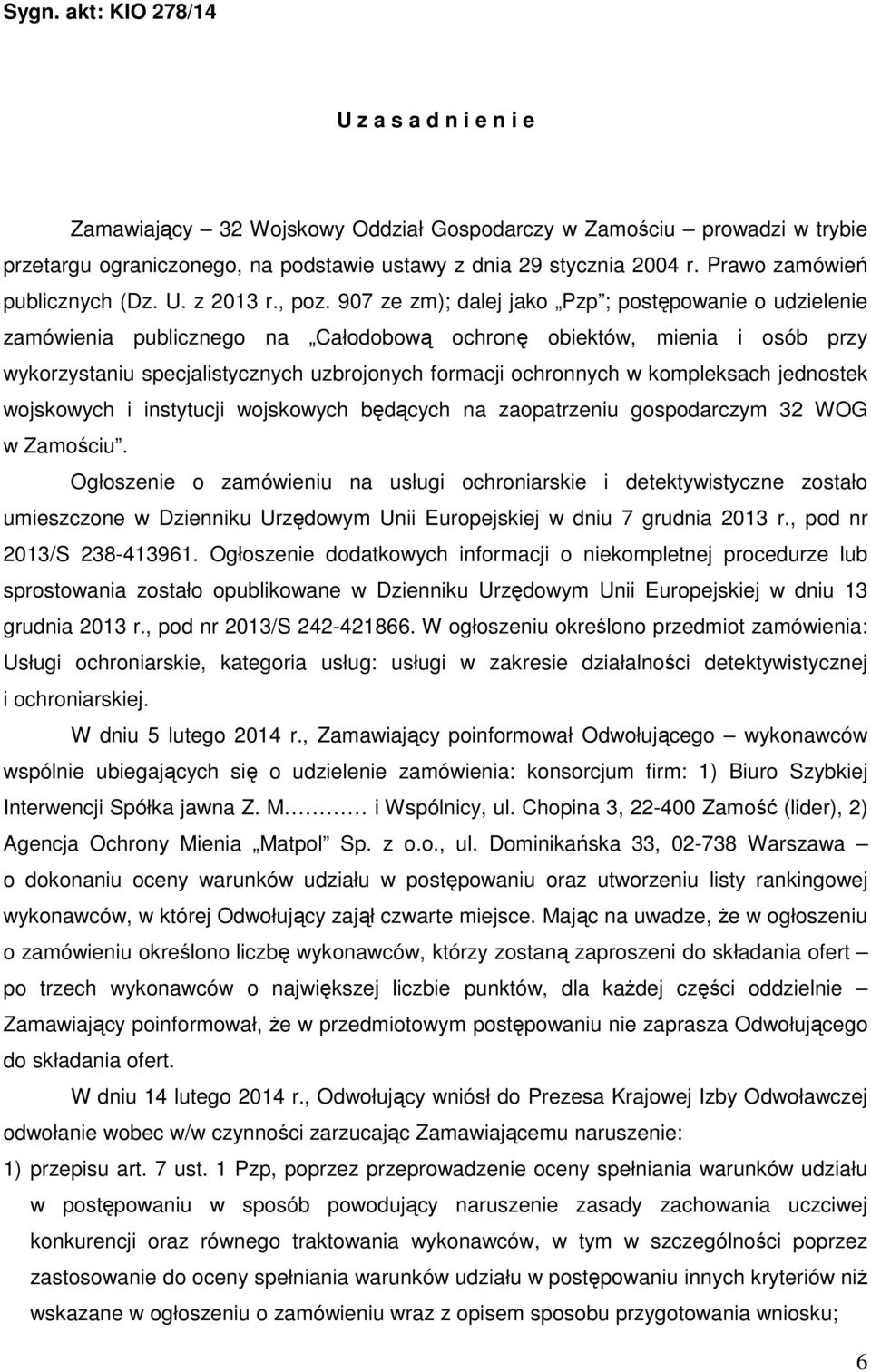 907 ze zm); dalej jako Pzp ; postępowanie o udzielenie zamówienia publicznego na Całodobową ochronę obiektów, mienia i osób przy wykorzystaniu specjalistycznych uzbrojonych formacji ochronnych w