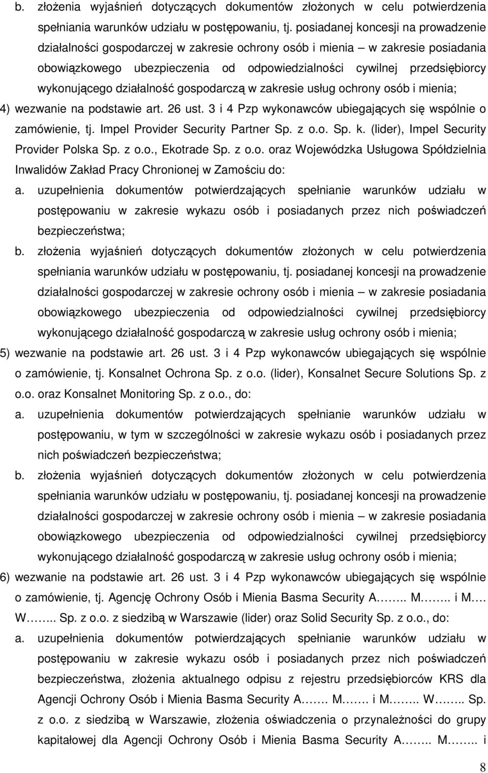 wykonującego działalność gospodarczą w zakresie usług ochrony osób i mienia; 4) wezwanie na podstawie art. 26 ust. 3 i 4 Pzp wykonawców ubiegających się wspólnie o zamówienie, tj.