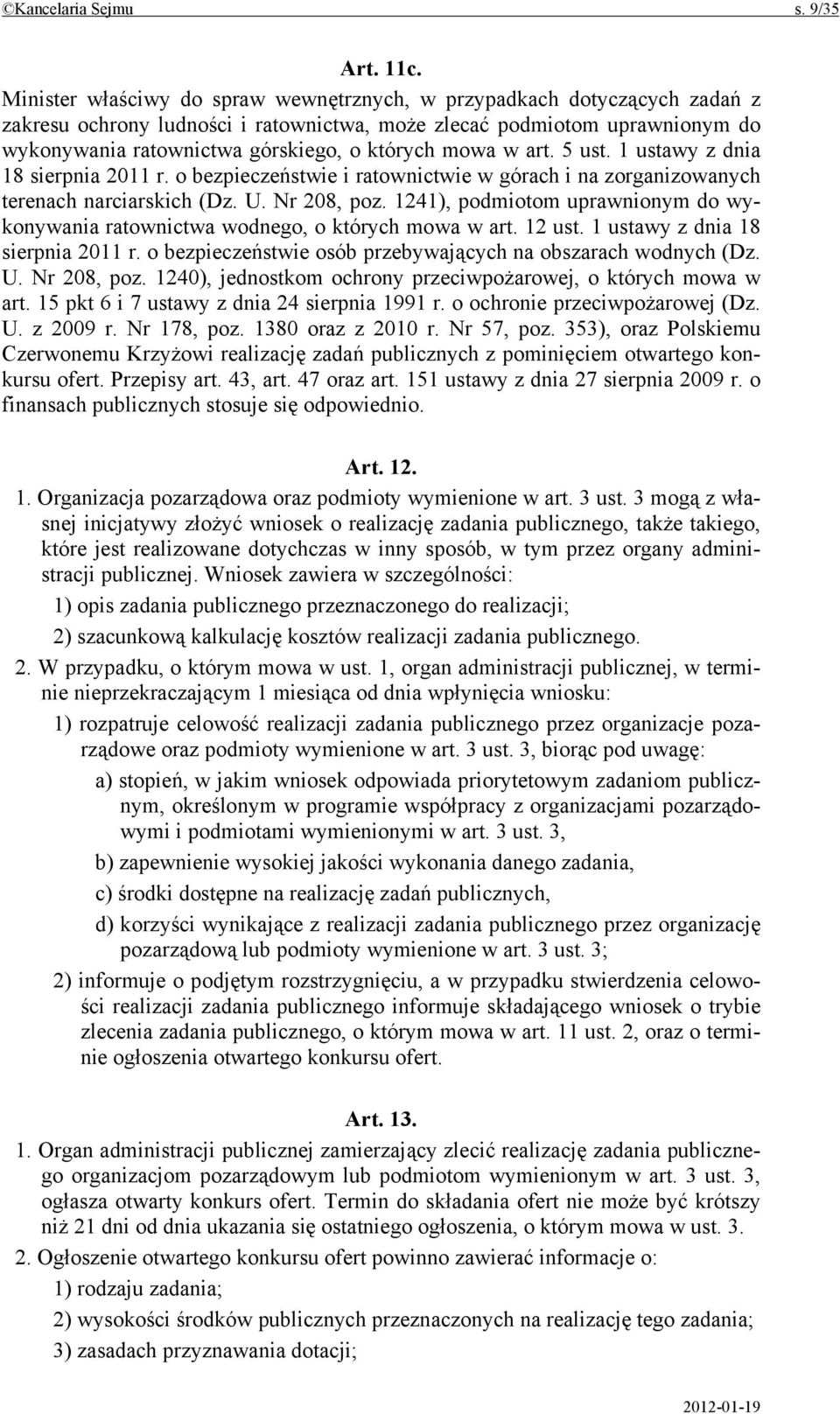 mowa w art. 5 ust. 1 ustawy z dnia 18 sierpnia 2011 r. o bezpieczeństwie i ratownictwie w górach i na zorganizowanych terenach narciarskich (Dz. U. Nr 208, poz.