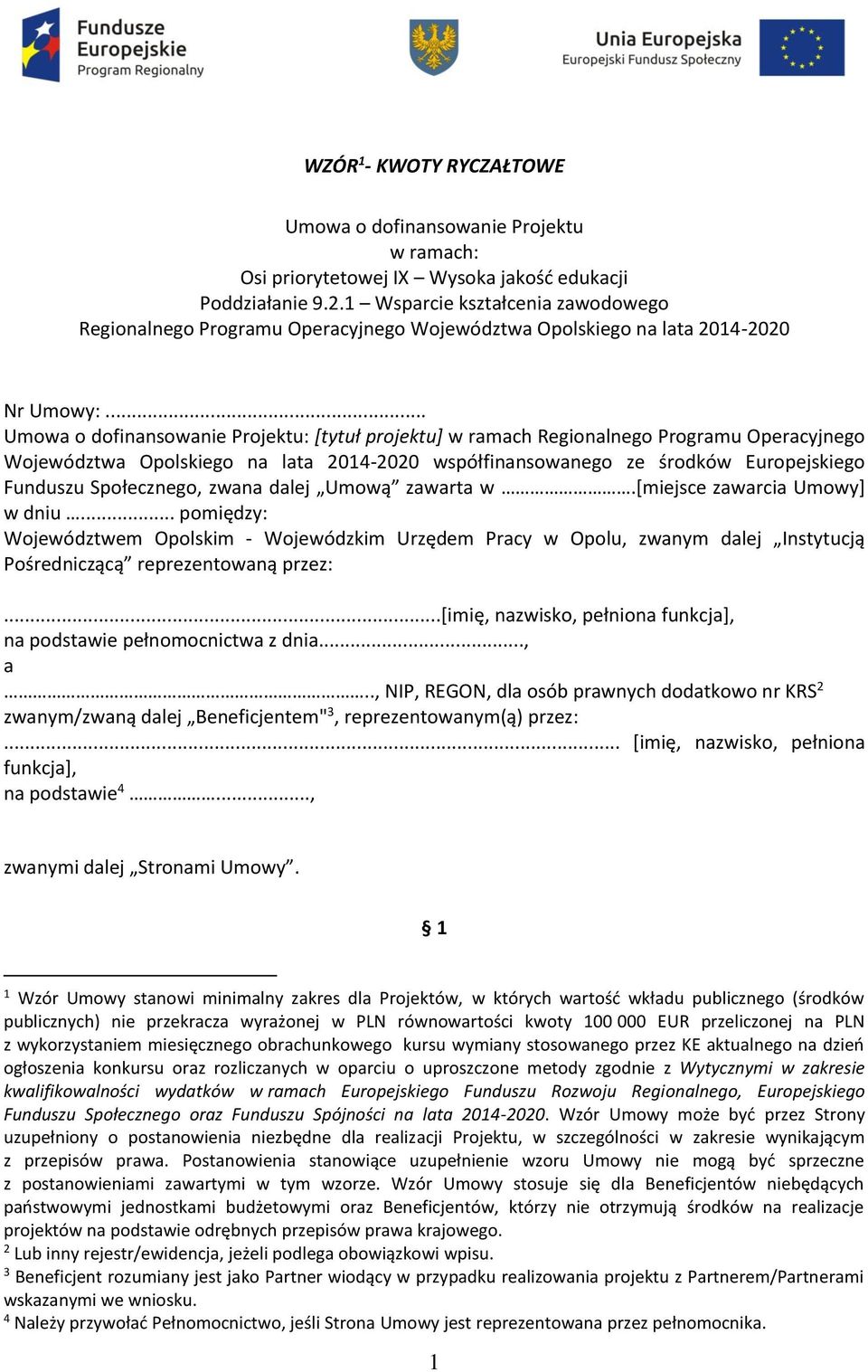 .. Umowa o dofinansowanie Projektu: [tytuł projektu] w ramach Regionalnego Programu Operacyjnego Województwa Opolskiego na lata 2014-2020 współfinansowanego ze środków Europejskiego Funduszu