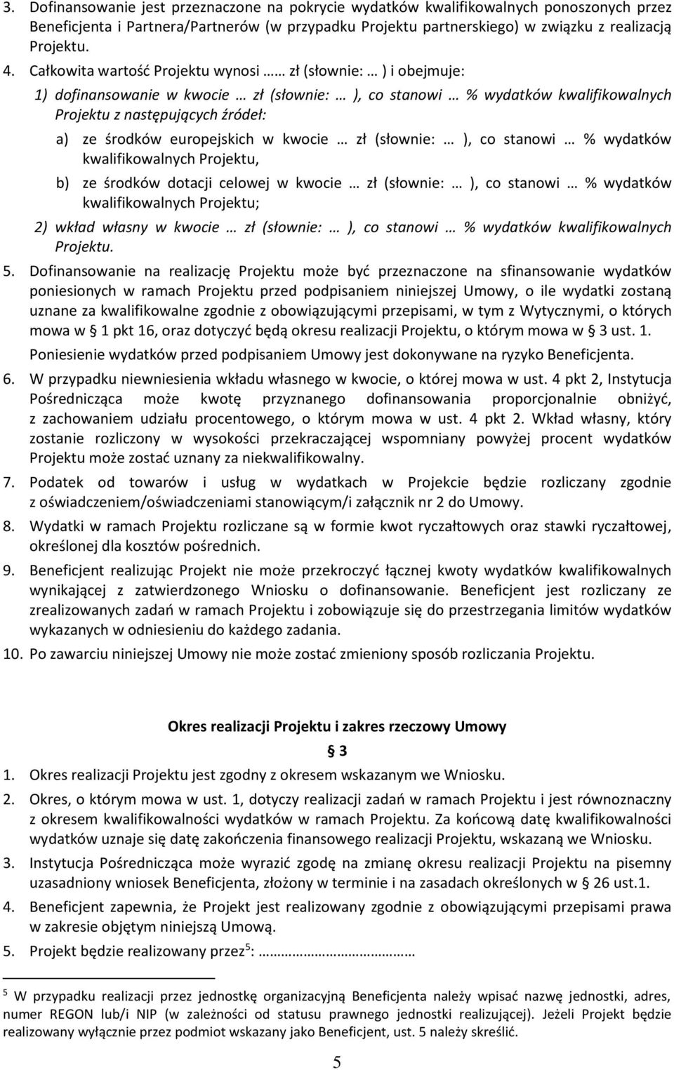 europejskich w kwocie zł (słownie: ), co stanowi % wydatków kwalifikowalnych Projektu, b) ze środków dotacji celowej w kwocie zł (słownie: ), co stanowi % wydatków kwalifikowalnych Projektu; 2) wkład