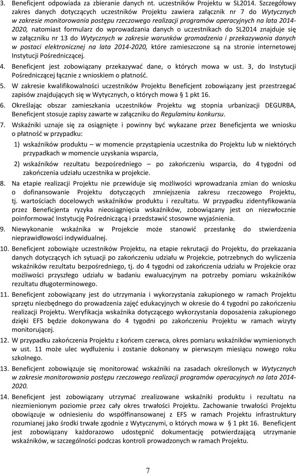 natomiast formularz do wprowadzania danych o uczestnikach do SL2014 znajduje się w załączniku nr 13 do Wytycznych w zakresie warunków gromadzenia i przekazywania danych w postaci elektronicznej na