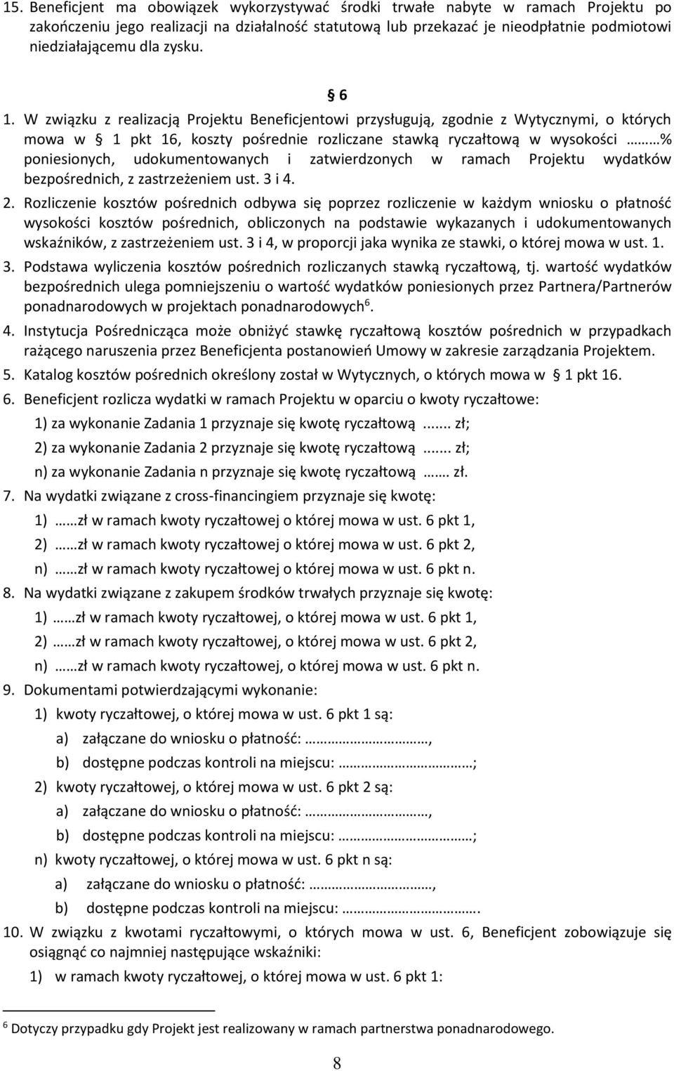 W związku z realizacją Projektu Beneficjentowi przysługują, zgodnie z Wytycznymi, o których mowa w 1 pkt 16, koszty pośrednie rozliczane stawką ryczałtową w wysokości % poniesionych, udokumentowanych