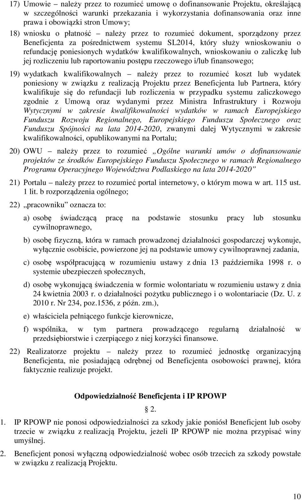 wnioskowaniu o zaliczkę lub jej rozliczeniu lub raportowaniu postępu rzeczowego i/lub finansowego; 19) wydatkach kwalifikowalnych należy przez to rozumieć koszt lub wydatek poniesiony w związku z