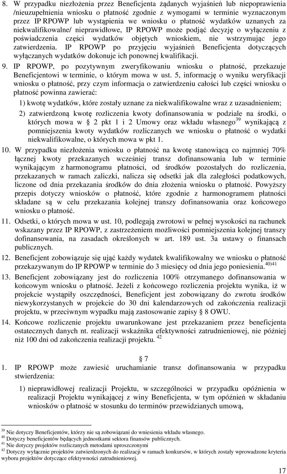 zatwierdzenia. IP RPOWP po przyjęciu wyjaśnień Beneficjenta dotyczących wyłączanych wydatków dokonuje ich ponownej kwalifikacji. 9.