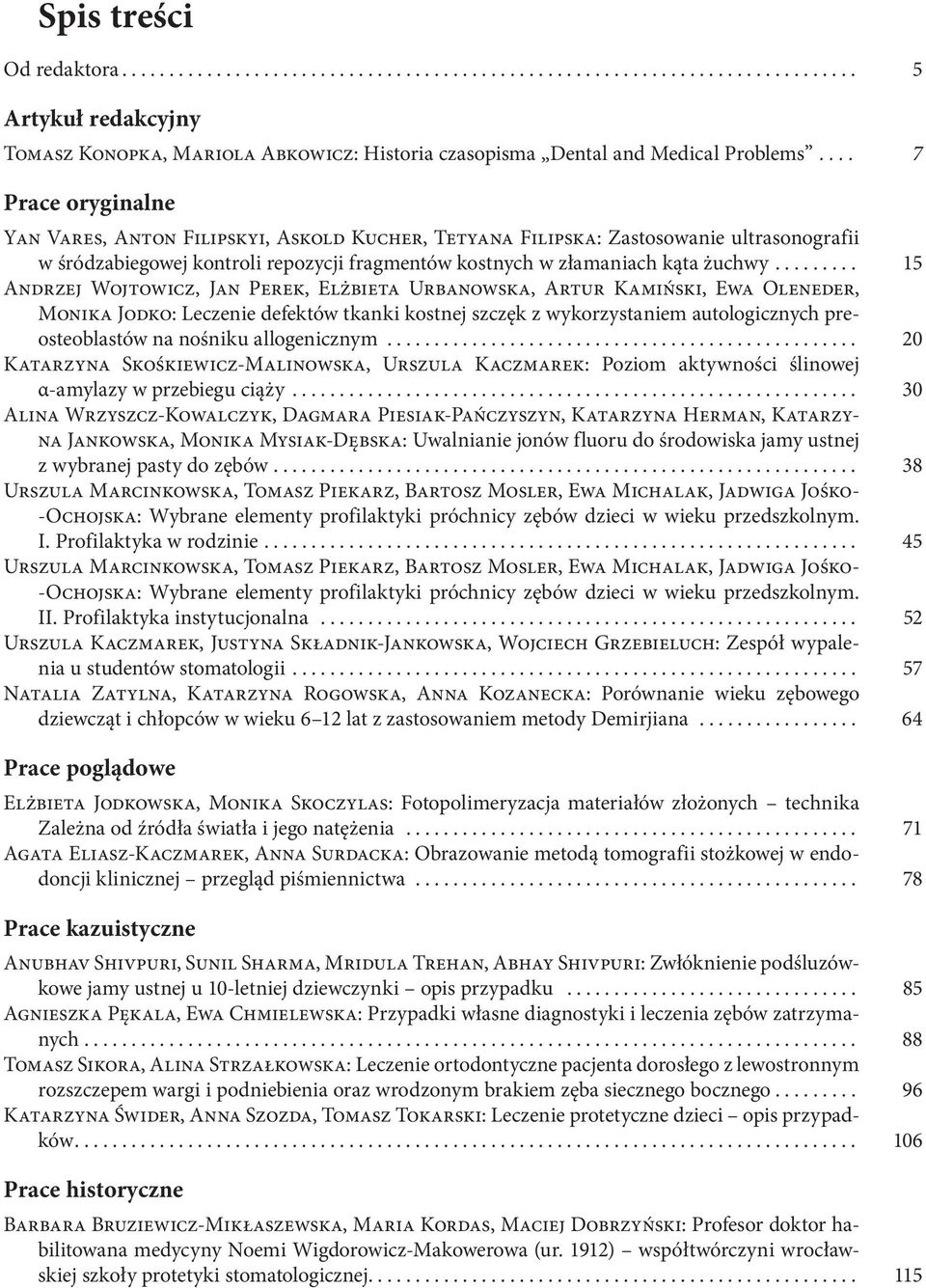 .. 15 Andrzej Wojtowicz, Jan Perek, Elżbieta Urbanowska, Artur Kamiński, Ewa Oleneder, Monika Jodko: Leczenie defektów tkanki kostnej szczęk z wykorzystaniem autologicznych preosteoblastów na nośniku