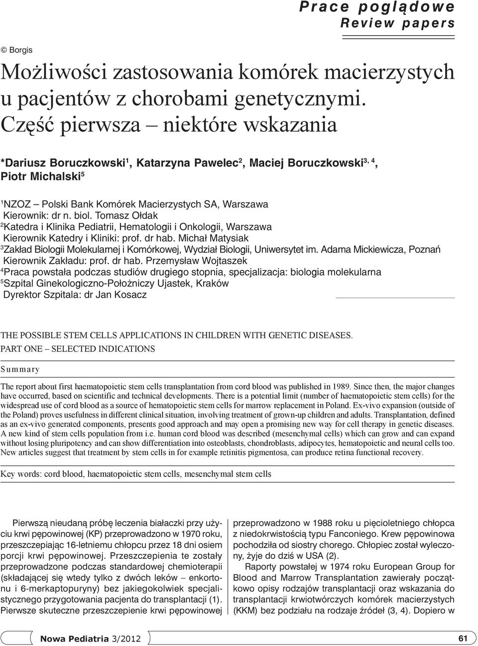 Tomasz Ołdak 2 Katedra i Klinika Pediatrii, Hematologii i Onkologii, Warszawa Kierownik Katedry i Kliniki: prof. dr hab.