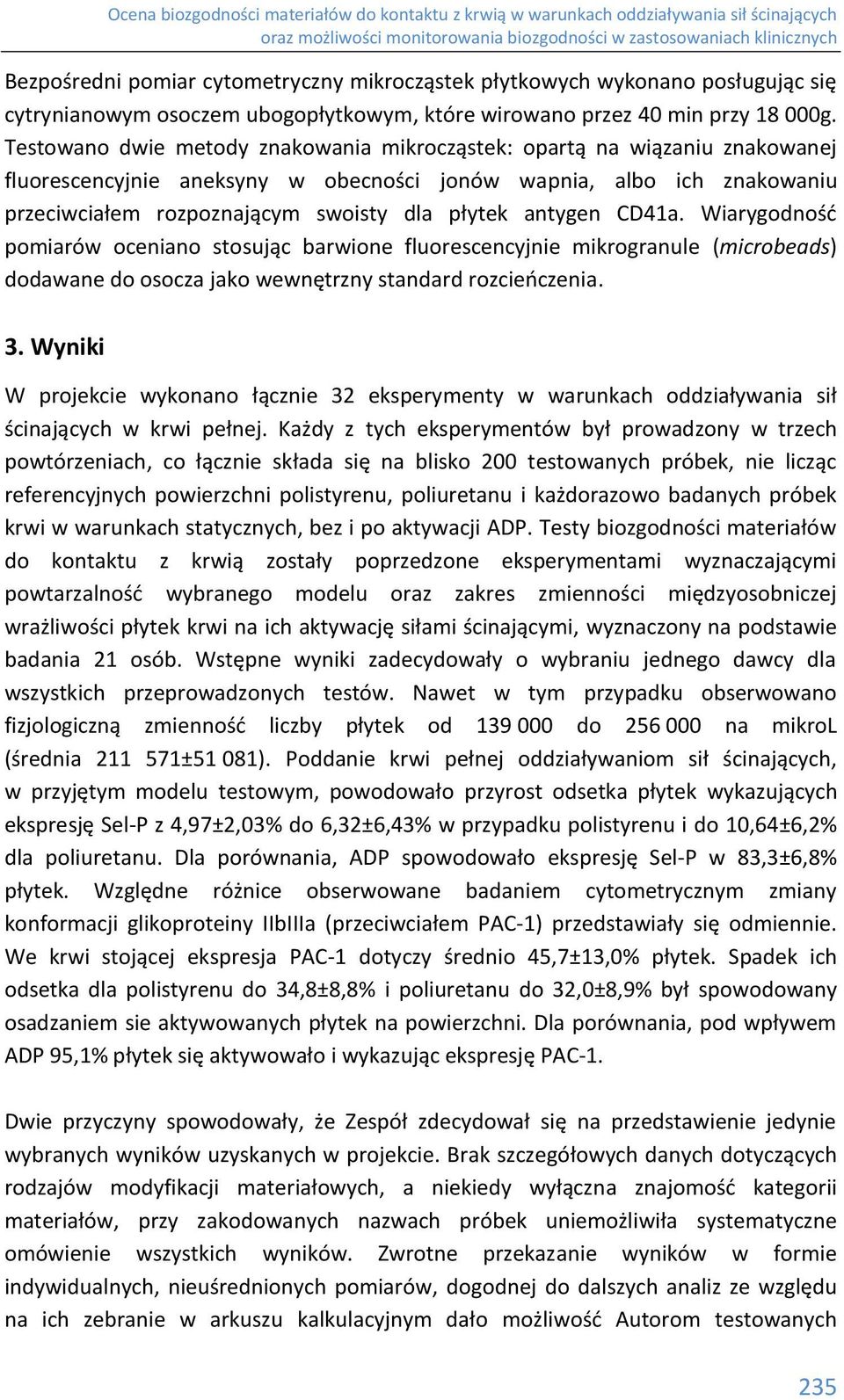 antygen CD41a. Wiarygodność pomiarów oceniano stosując barwione fluorescencyjnie mikrogranule (microbeads) dodawane do osocza jako wewnętrzny standard rozcieńczenia. 3.