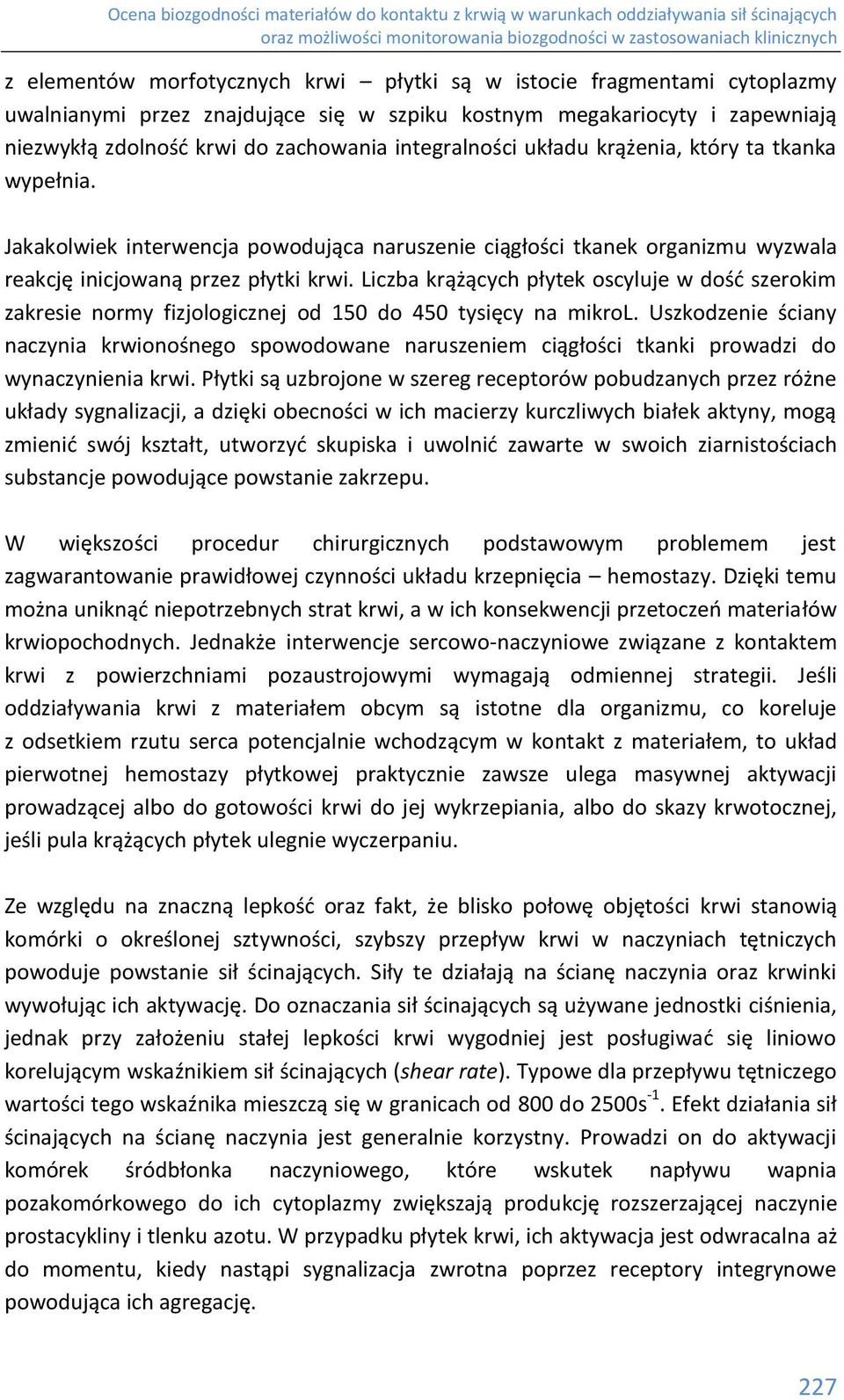 Liczba krążących płytek oscyluje w dość szerokim zakresie normy fizjologicznej od 150 do 450 tysięcy na mikrol.